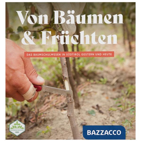 Von Bäumen & Früchten. Das Baumschulwesen in Südtirol gestern und heute
