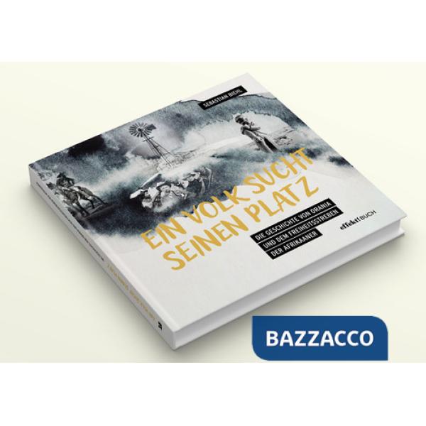 Ein Volk sucht seinen Platz. Die Geschichte von Orania, und dem burischen Freiheitsstreben