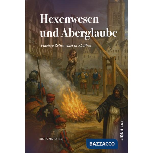 Hexenwesen und Aberglaube. Finstere Zeiten einst in Südtirol