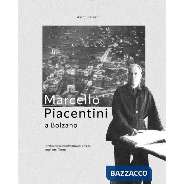 Marcello Piacentini a Bolzano. Architettura e trasformazioni urbane negli anni Trenta
