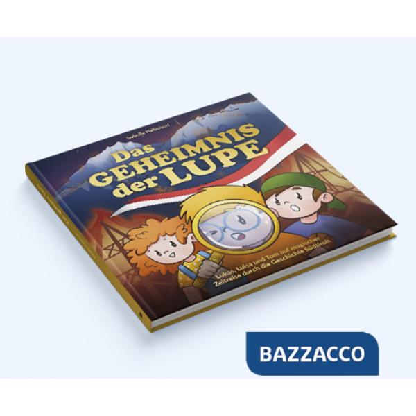 Geheimnis der Lupe. Lukas, Luisa und Tom auf magischer Zeitreise durch die Geschichte Südtirols (Das)