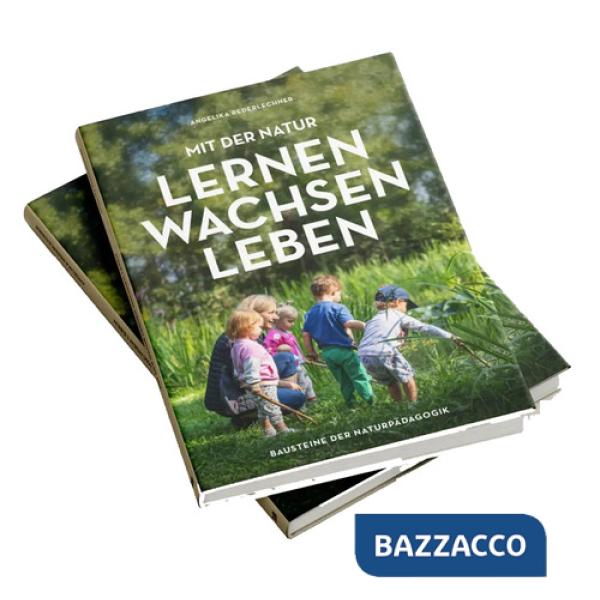Mit der Natur lernen, wachsen, leben. Bausteine der Naturpädagogik