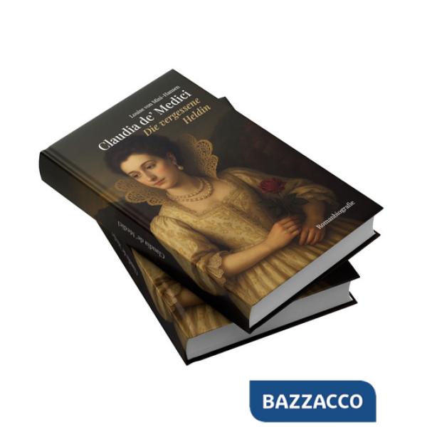 Claudia de' Medici. Die vergessene Heldin