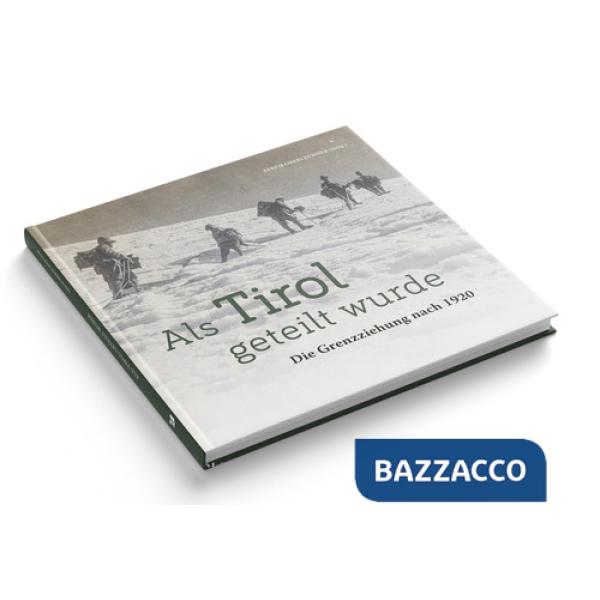 Als Tirol geteilt wurde. Die Grenzziehung nach 1920