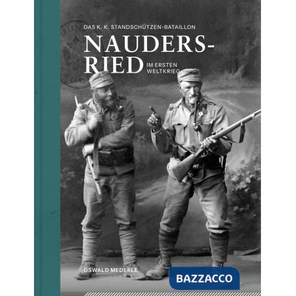 K. k. Standschützen-Bataillon Nauders-Ried im Ersten Weltkrieg (Das)