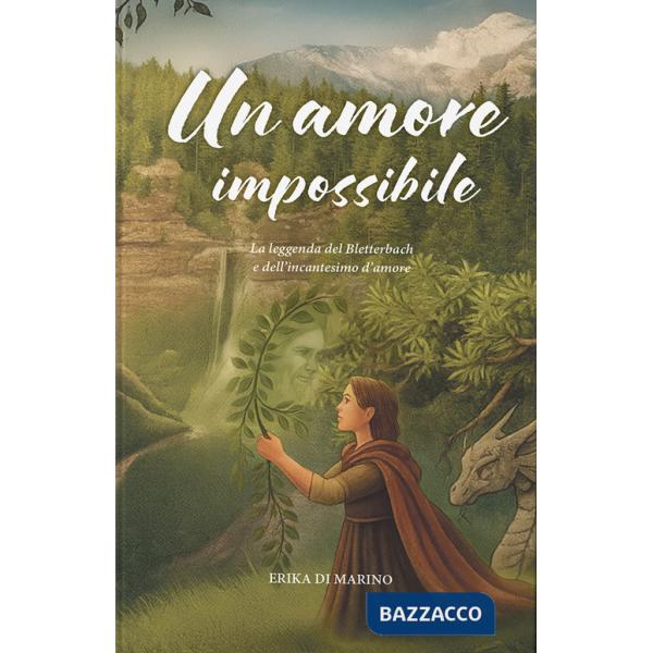 Amore impossibile. La leggenda del Bletterbach e dell'incantesimo d'amore (Un)