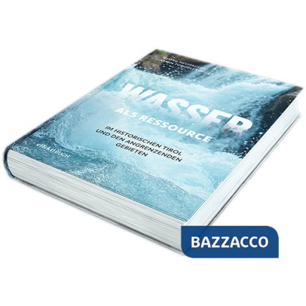 Wasser als Ressource im Historischen Tirol und den angrenzenden Gebieten