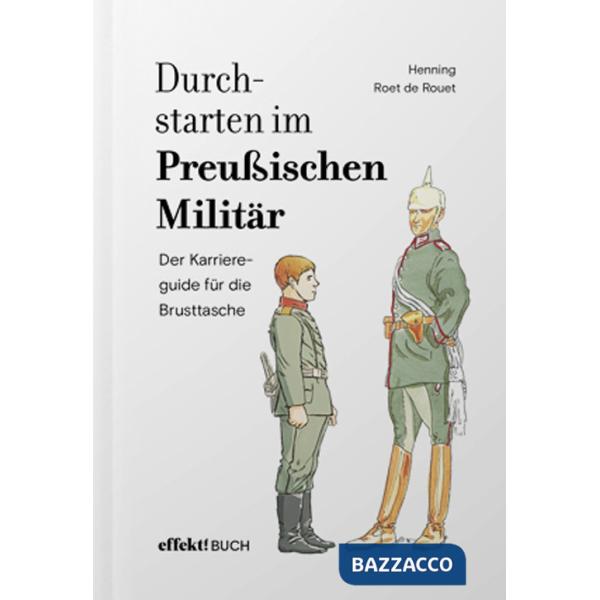 Durchstarten im Preussischen Militär. Der Karriereguide für die Brusttasche