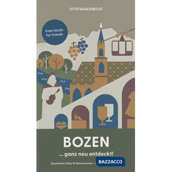 Bozen ... ganz neu entdeckt! Geschichte, Kultur & Sehenswertes. Mit vielen Insidertipps!