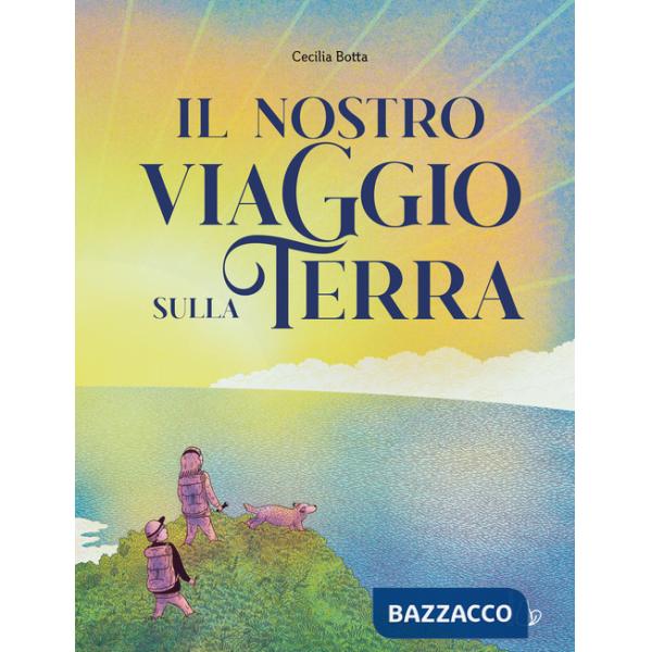 Nostro viaggio sulla terra. Ediz. a colori (Il)