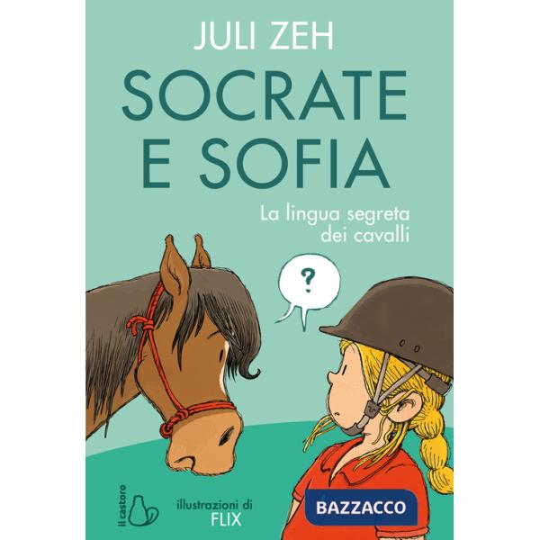 Socrate e Sofia. La lingua segreta dei cavalli. Ediz. a colori