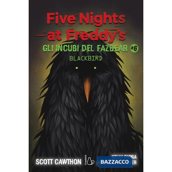 Incubi del Fazbear. Blackbird. Five nights at Freddy's (Gli). Vol. 6