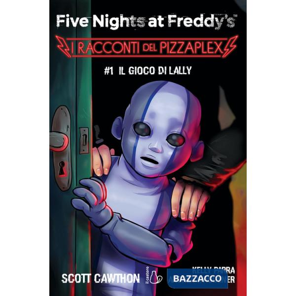 Gioco di Lally. Five nights at Freddy's. I racconti del Pizzaplex (Il). Vol. 1