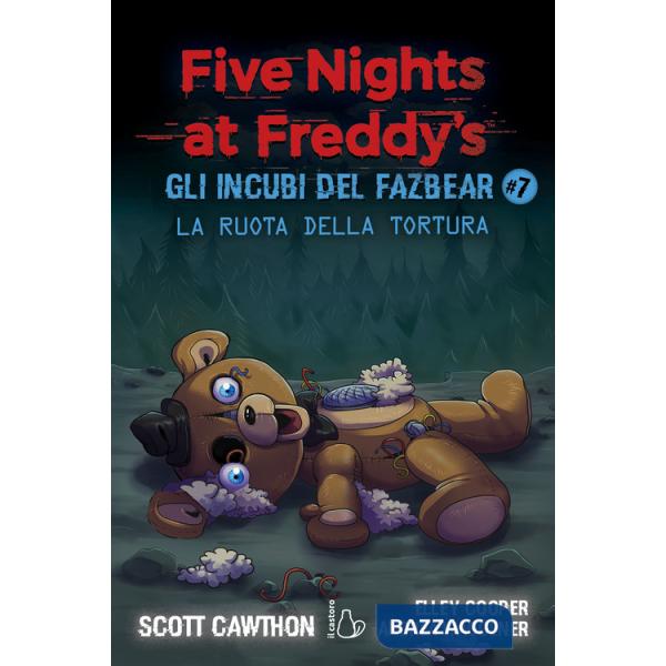 Ruota della tortura. Gli incubi del Fazbear. Five nights at Freddy's (La). Vol. 7