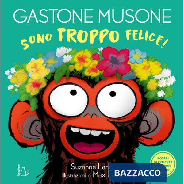 Sono troppo felice! Gastone Musone. Ediz. a colori