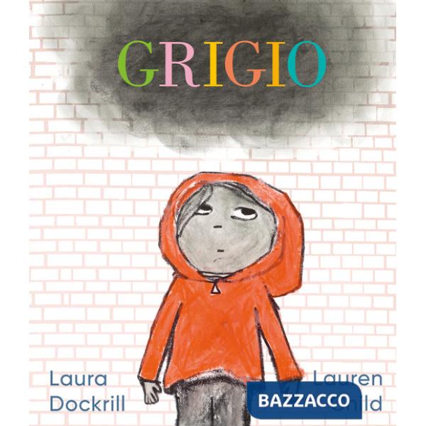 Grigio. L'emozione di un giorno grigio raccontata ai bambini. Ediz. a colori