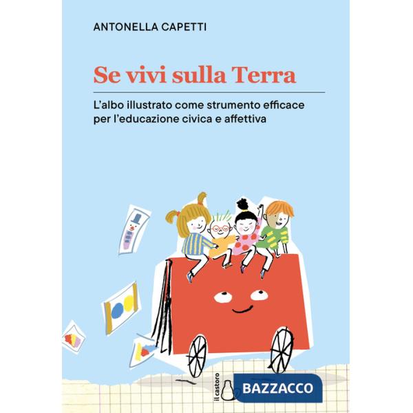 Se vivi sulla terra. L'albo illustrato come strumento efficace per l'educazione civica e affettiva. Ediz. a colori