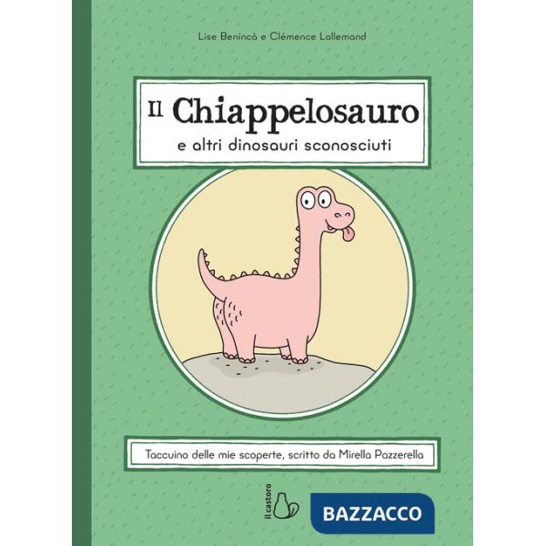 Chiappelosauro e altri dinosauri sconosciuti. Ediz. a colori (Il)