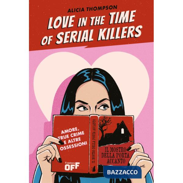 Love in the time of serial killers. Amore, true crime e altre ossessioni