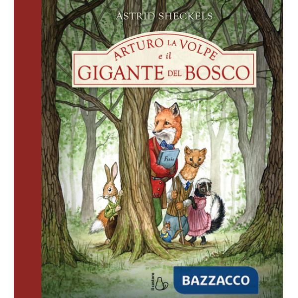 Arturo la volpe e il gigante del bosco. Ediz. a colori