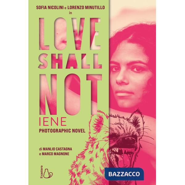 Love shall not. Iene. Il photographic novel con Sofia Nicolini e Lorenzo Minutillo. Ediz. a colori