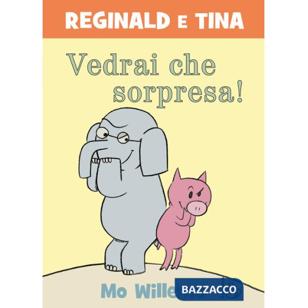 Vedrai che sorpresa! Reginald e Tina. Ediz. a colori