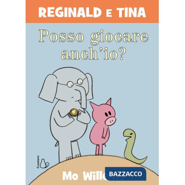 Posso giocare anch'io? Reginald e Tina. Ediz. a colori