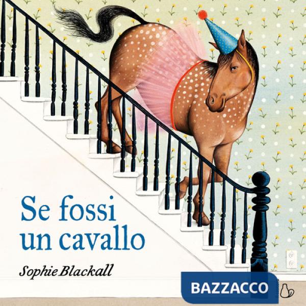 Se fossi un cavallo. Ediz. a colori