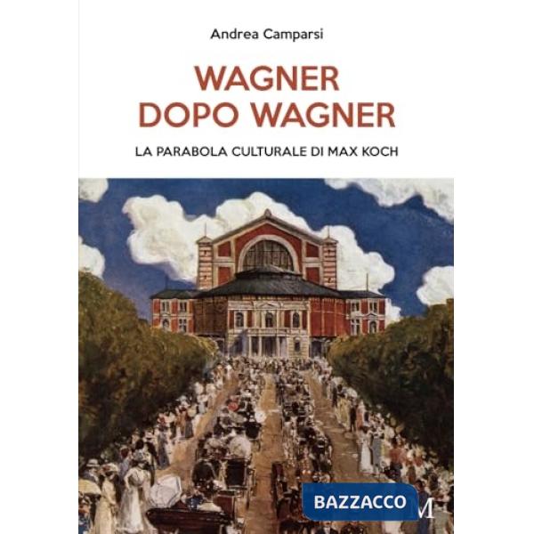 Wagner dopo Wagner. La parabola culturale di Max Koch