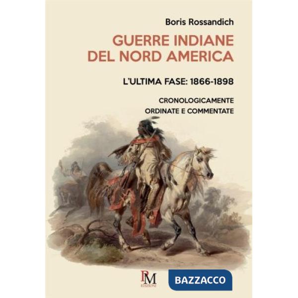 Guerre indiane del Nord America. L'ultima fase: 1866-1898. Cronologicamente ordinate e commentate