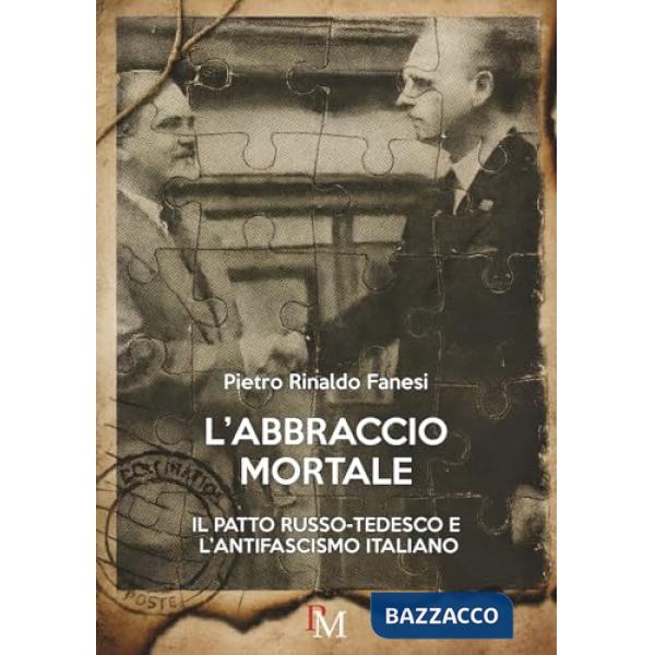 Abbraccio mortale. Il patto russo-tedesco e l'antifascismo italiano (L')