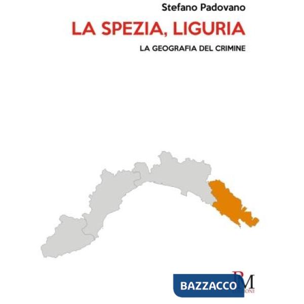 Spezia, Liguria. La geografia del crimine (La)