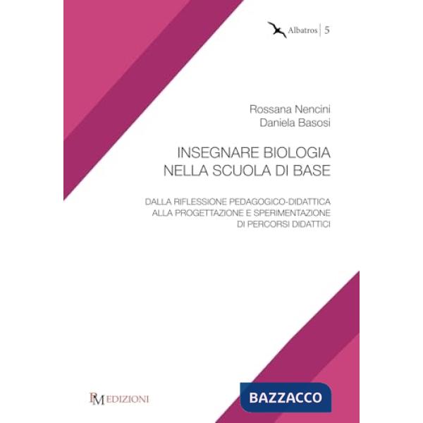 Insegnare biologia nella scuola di base. Dalla riflessione pedagogico-didattica alla progettazione e sperimentazione di percorsi
