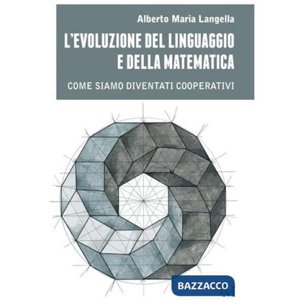 Evoluzione del linguaggio e della matematica. Come siamo diventati cooperativi (L')