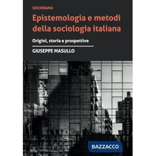 Epistemologia e metodi della sociologia italiana. Origini, storia e prospettive