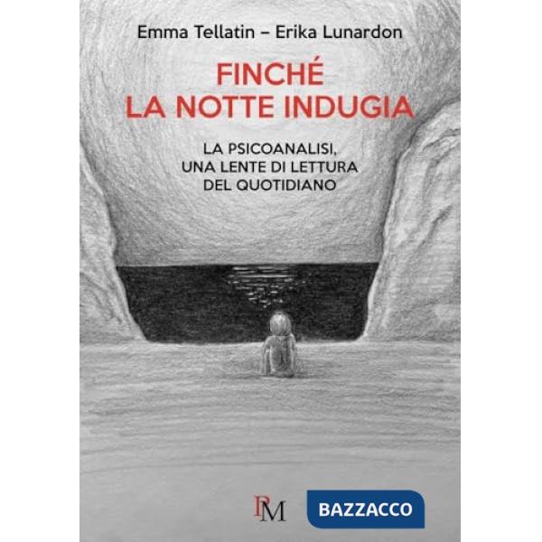 Finché la notte indugia. La psicoanalisi, una lente di lettura del quotidiano