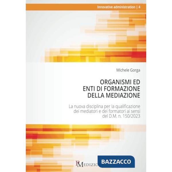 Organismi ed Enti di Formazione della Mediazione. La nuova disciplina per la qualificazione dei mediatori e dei formatori ai sen