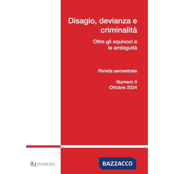 Disagio, devianza e criminalità. Oltre gli equivoci e le ambiguità (2024). Vol. 0