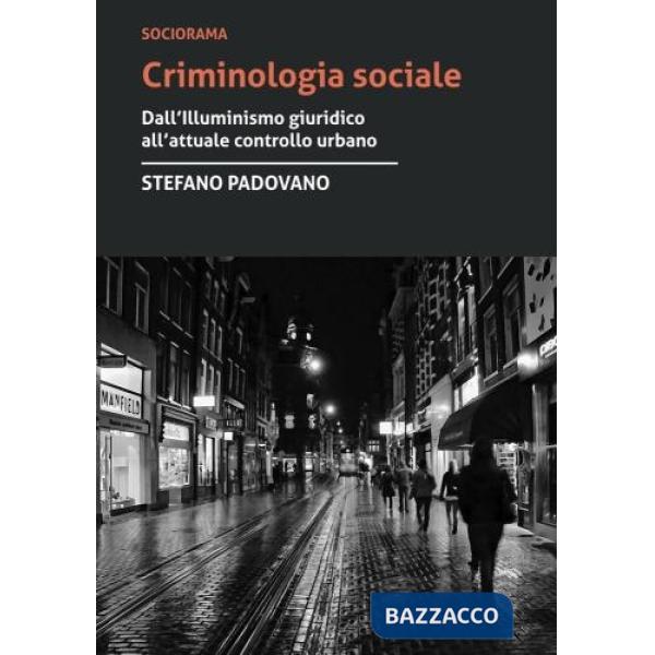 Criminologia sociale. Dall'illuminismo giuridico all'attuale controllo urbano