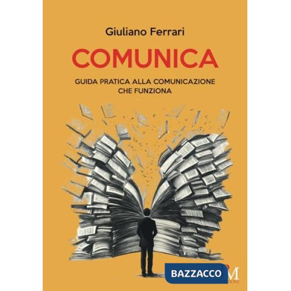 Comunica. Guida pratica alla comunicazione che funziona