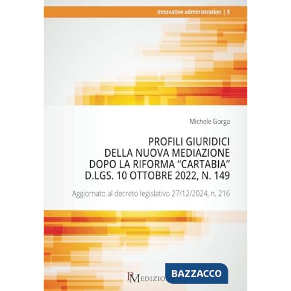 Profili giuridici della nuova Mediazione dopo la riforma «»Cartabia». Aggiornato al decreto legislativo 27/12/2024, n. 216
