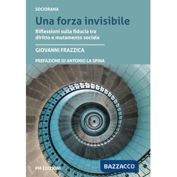 Forza invisibile. Riflessioni sulla fiducia tra diritto e mutamento sociale (Una)