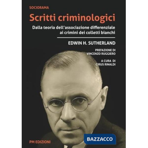 Scritti criminologici. Dalla teoria dell'associazione differenziale ai crimini dei colletti bianchi