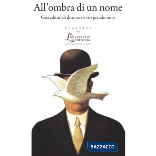 All'ombra di un nome. Casi editoriali di autori sotto pseudonimo