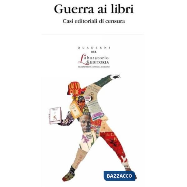 Guerra ai libri. Casi editoriali di censura