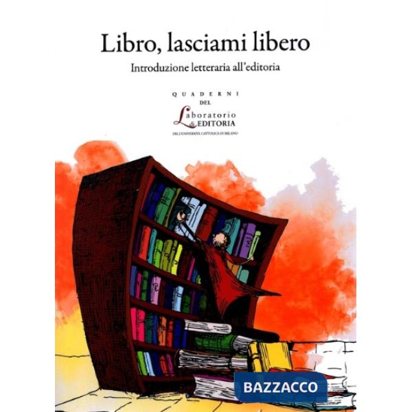 Libro, lasciami libero. Introduzione all'editoria