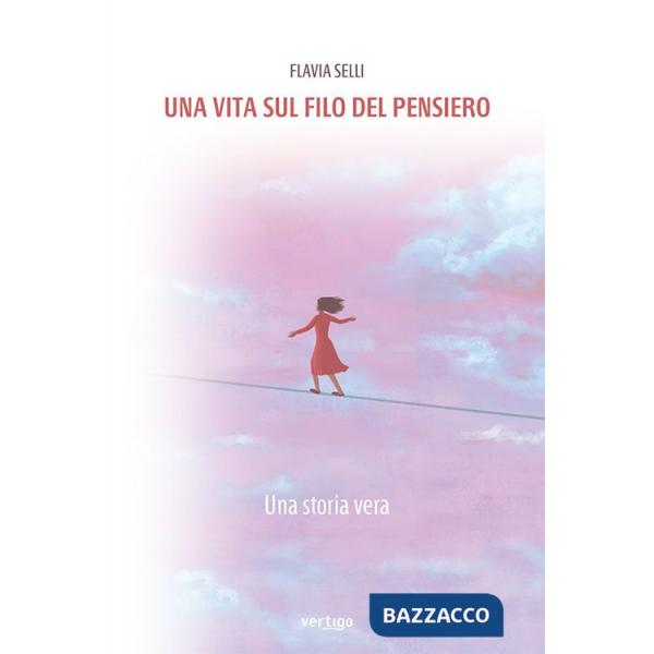 Vita sul filo del pensiero. Una storia vera (Una)