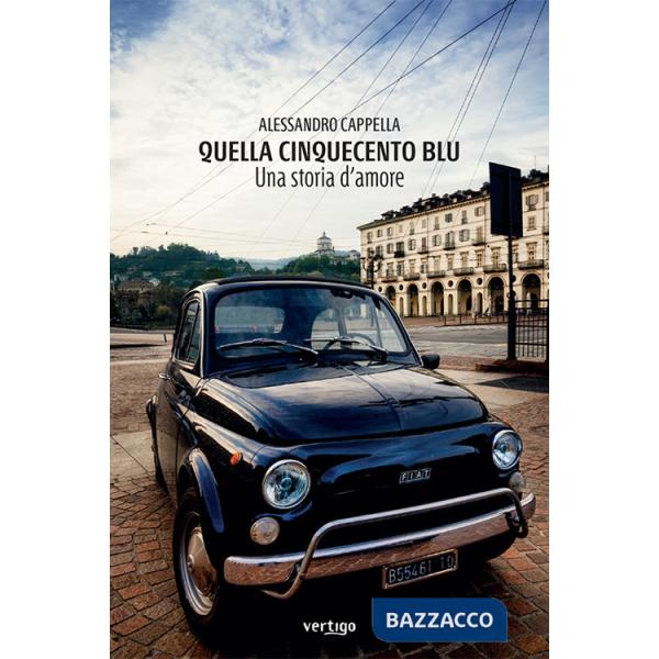 Quella Cinquecento blu. Una storia d'amore