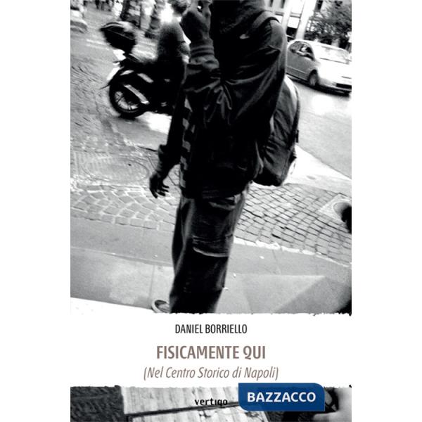 Fisicamente qui (nel centro storico di Napoli)