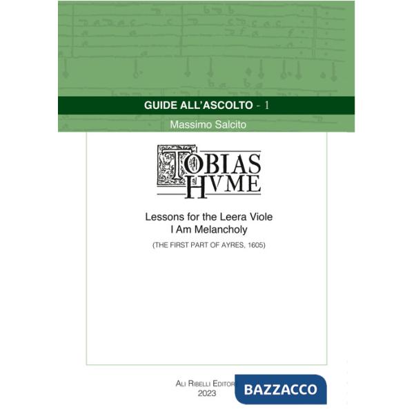 Guide all'ascolto: Tobias Hume. Lessons for the Leera Viole-I Am Melancholy (The First Part of Ayres, 1605)